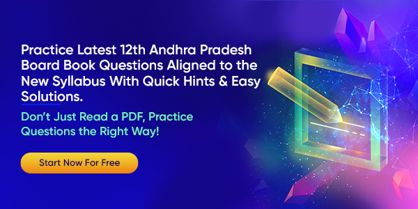 Practice Latest 12th Andhra Pradesh Board Book Questions Aligned to the New Syllabus With Quick Hints & Easy Solutions.